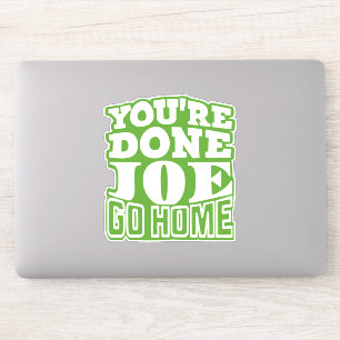 You're Done Joe GO HOME