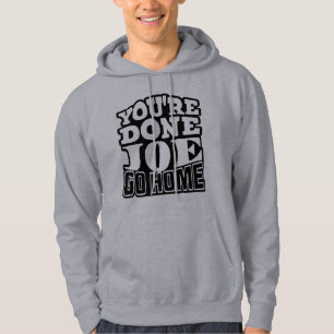 You're Done Joe GO HOME Hoodie