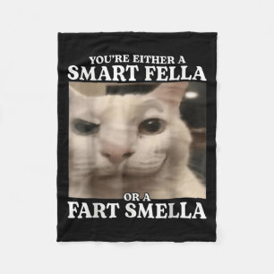 You're Either A Smart Fella Or A Fart Smella Cat F Fleece Blanket