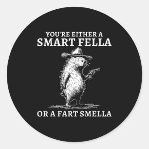 You're Either A Smart Fella Or A Fart Smella Funny Classic Round Sticker