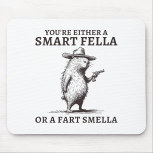 Youre Either A Smart Fella Or A Fart Smella Funny Mouse Pad
