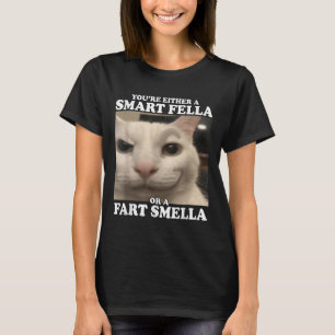 You're Either A Smart Fella Or A Fart Smella Funny T-Shirt