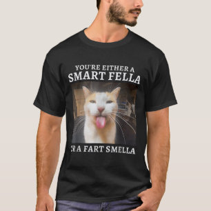 You're Either A Smart Fella Or A Fart Smella Funny T-Shirt
