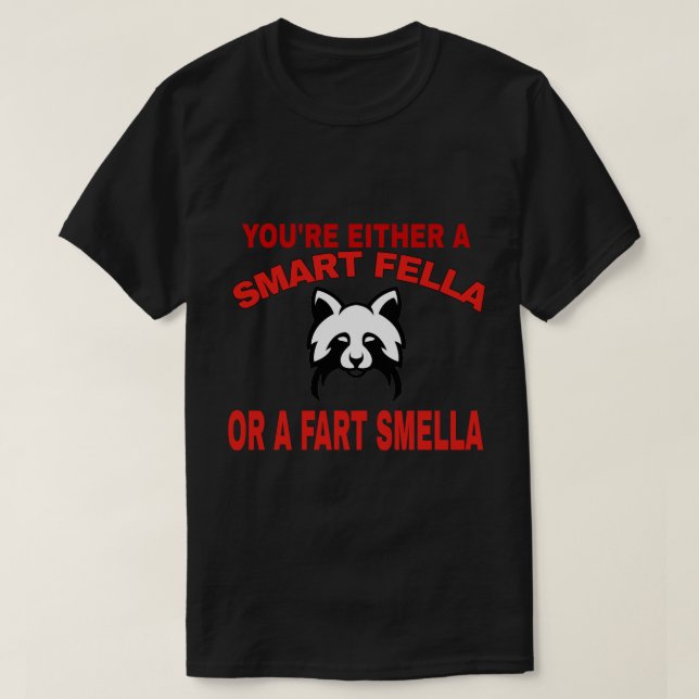 You're Either A Smart Fella Or A Fart Smella Funny T-Shirt (Design Front)