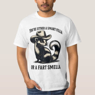You're Either A Smart Fella Or A Fart Smella T-Shirt