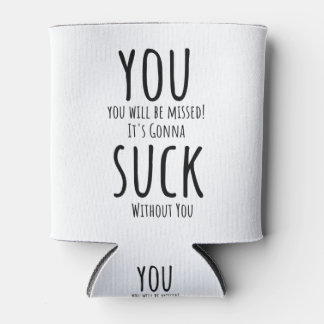 You're escaping, leaving can cooler