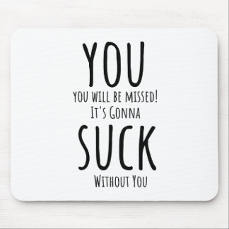 You're escaping, leaving mouse pad