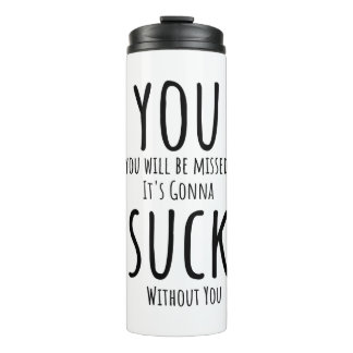 You're escaping, leaving thermal tumbler