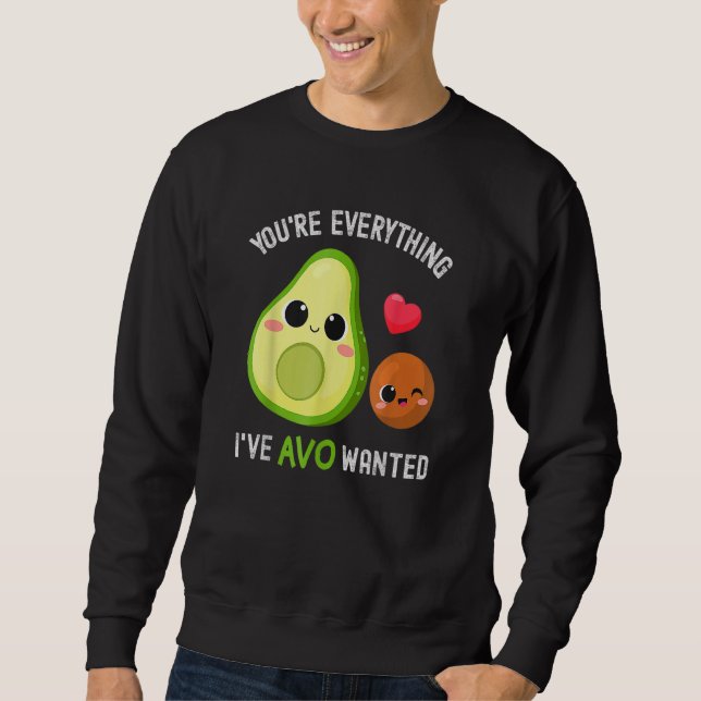 You're Everything Avo Wanted Avocado Sweatshirt (Front)