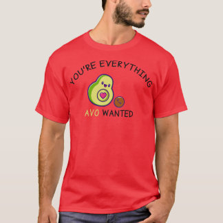 Youre Everything AVO Wanted Funny Avocado Valentin T-Shirt