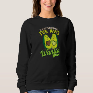 You're Everything I've Avo Wanted Avocado Sweatshirt