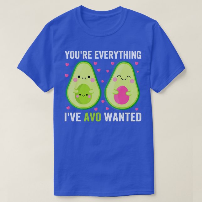 Youre Everything Ive Avo Wanted T-Shirt (Design Front)