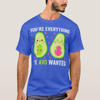 Youre Everything Ive Avo Wanted T-Shirt