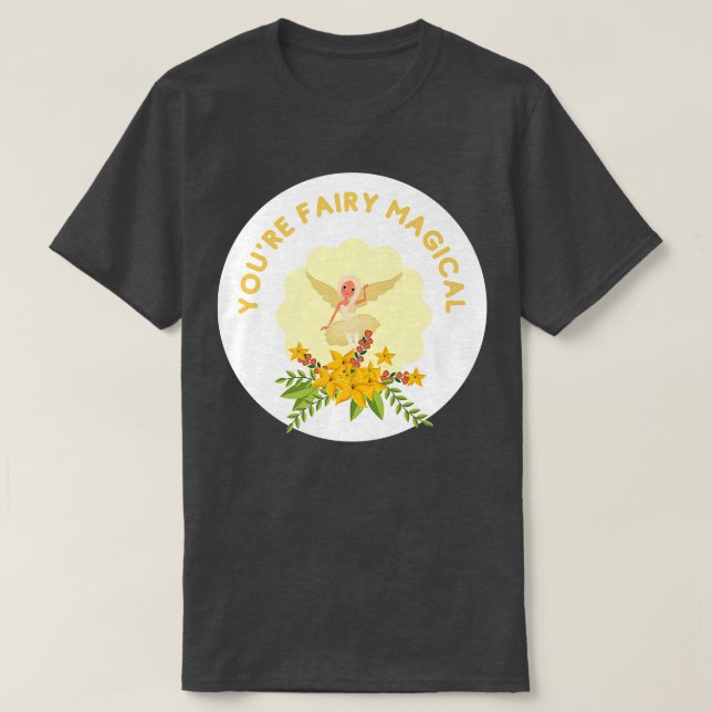 You're Fairy Magical Silly Pun For Fairy Lovers Fa T-Shirt (Design Front)