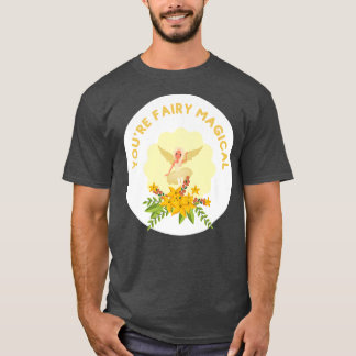 You're Fairy Magical Silly Pun For Fairy Lovers Fa T-Shirt