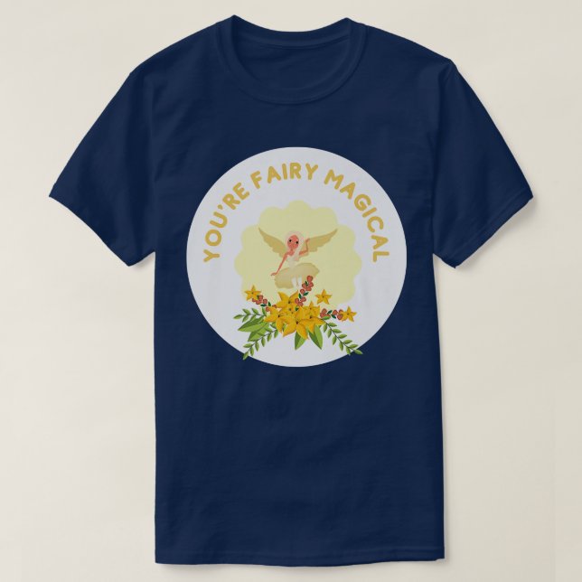 Youre Fairy Magical Silly Pun For Fairy Lovers Fan T-Shirt (Design Front)