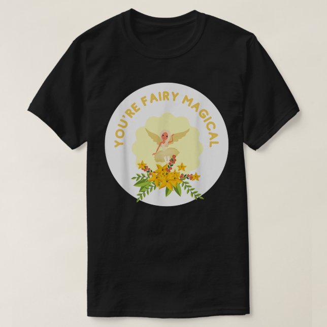 Youre Fairy Magical Silly Pun For Fairy Lovers Fan T-Shirt (Design Front)