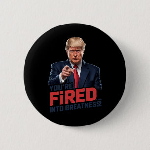 You're Fired Into Greatness! 1 6 Cm Round Badge