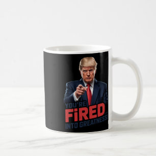 You're Fired Into Greatness! 1 Coffee Mug