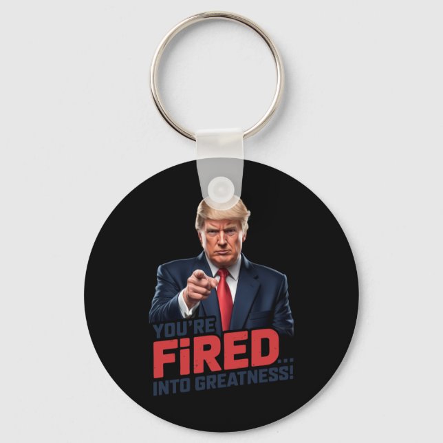 You're Fired Into Greatness! 1  Key Ring (Front)