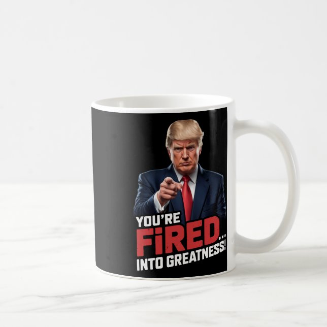 You're Fired Into Greatness!  Coffee Mug (Right)