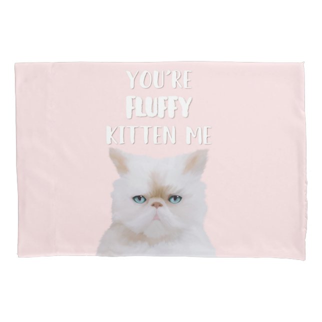 You're Fluffy Kitten Me Quote Funny White Pink Cat Pillowcase (Front)