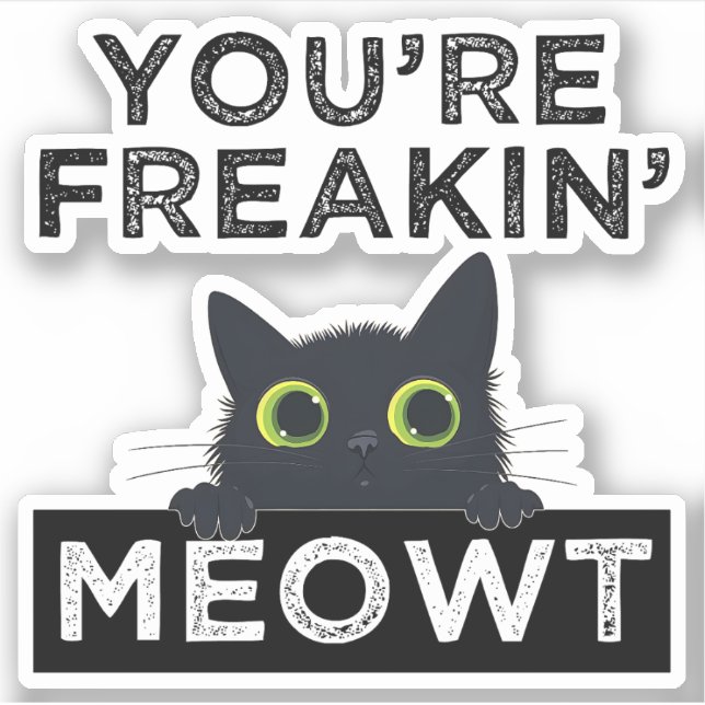 You're Freakin' Meowt (Front)