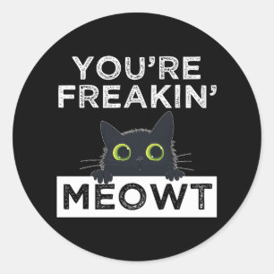 You're Freakin' Meowt Classic Round Sticker