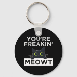 You're Freakin' Meowt Key Ring