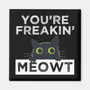 You're Freakin' Meowt Magnet