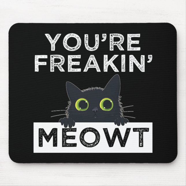 You're Freakin' Meowt Mouse Pad (Front)