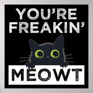 You're Freakin' Meowt Poster