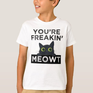 You're Freakin' Meowt T-Shirt