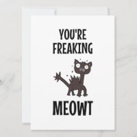 You're Freaking Meowt   Card