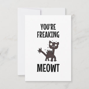 You're Freaking Meowt   Card