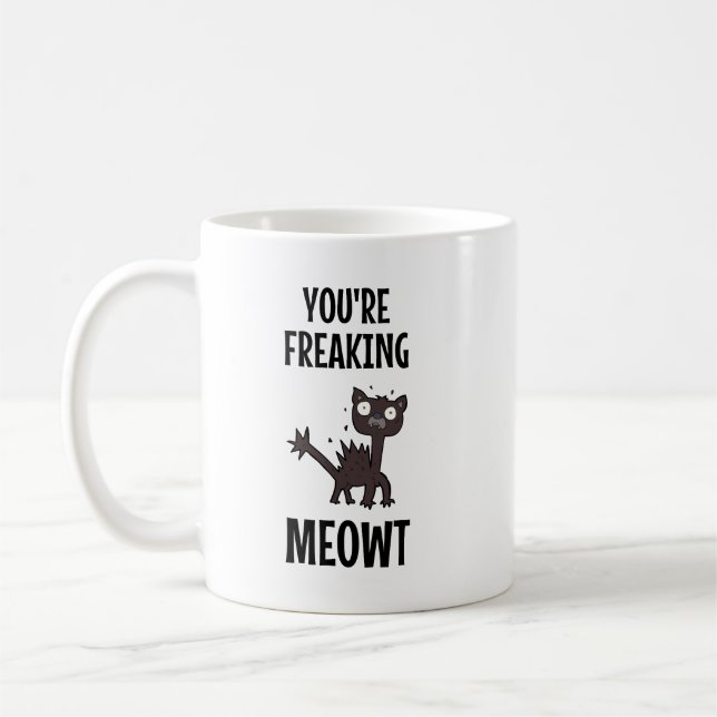 You're Freaking Meowt   Coffee Mug (Left)