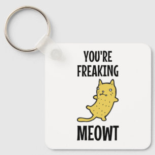 You're Freaking Meowt   Key Ring