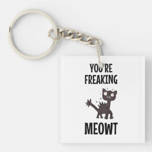 You're Freaking Meowt Keychain
