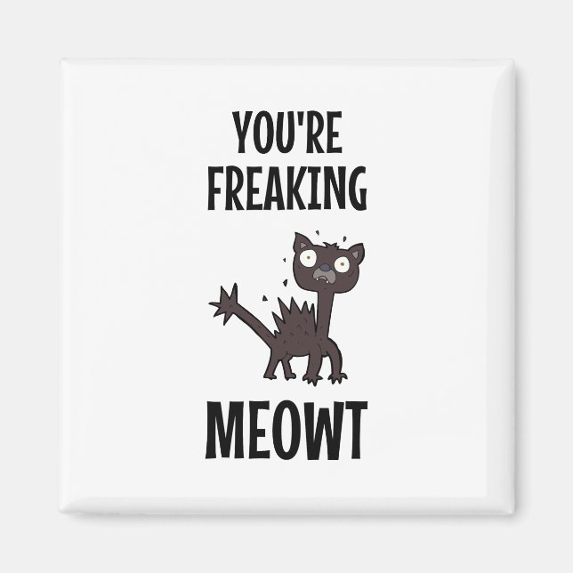 You're Freaking Meowt   Magnet (Front)