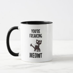 You're Freaking Meowt Mug