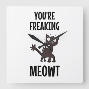 You're Freaking Meowt  Square Wall Clock