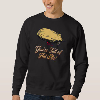 YOU'RE FULL OF HOT AIR BALLOON BLIMP SWEATSHIRT