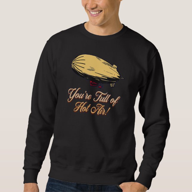 YOU'RE FULL OF HOT AIR  BALLOON BLIMP SWEATSHIRT (Front)