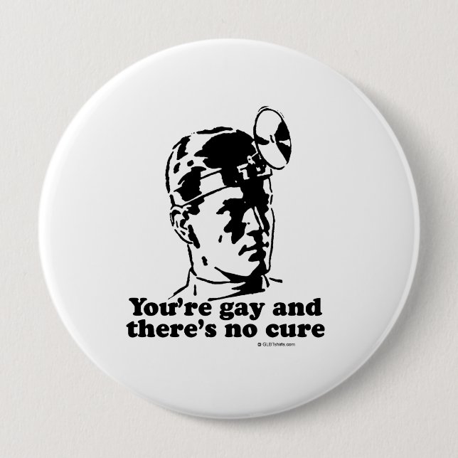 Youre gay and theres no cure 10 cm round badge (Front)