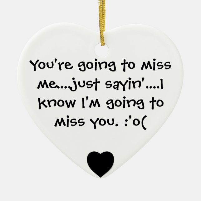 you're going to miss me ceramic ornament (Front)