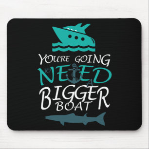 You're Going To Need A Bigger Boat Party Boating Mouse Pad