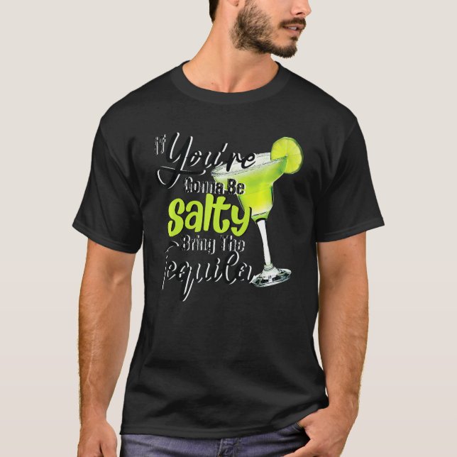 You're Gonna Feel Salty Bring The Tequila Lime Cin T-Shirt (Front)