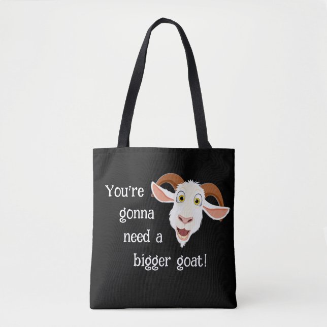 Youre Gonna Need A Bigger Goat Funny Movie Quote Tote Bag (Front)