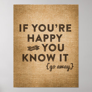 Youre Happy Go Away Burlap Poster