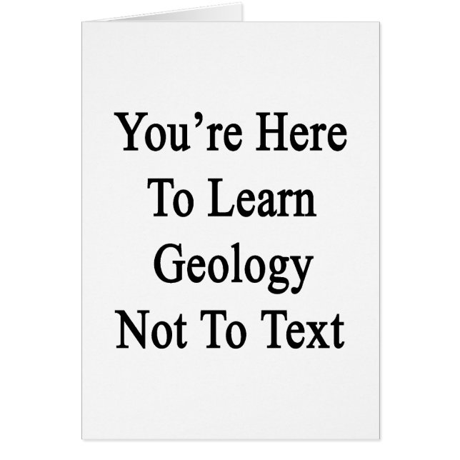 You're Here To Learn Geology Not To Text (Front)
